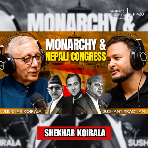 Ep: 420 | From Political Childhood to Today’s Crisis: Dr. Shekhar Koirala on BP & Girija Koirala | Sushant Pradhan Podcast