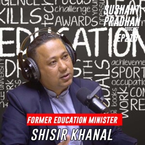 Episode 215: Shisir Khanal | Education System, Challenges & Solutions | Sushant Pradhan Podcast