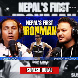 Ep: 419 | How Suresh Dulal Became Nepal’s Ironman: From Mountain Biking to Triathlons | Sushant Pradhan Podcast