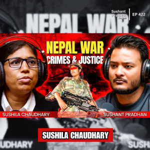 Ep: 422 | Breaking Silence: Nepal War Crimes & Justice Demands | Sushila Chaudhary | Sushant Pradhan Podcast