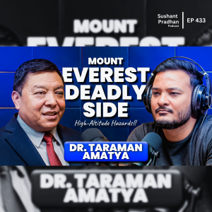 Ep:433 | Mt. Everest Expeditions & High-Altitude Hazards with Dr. Taraman Amatya | Sushant Pradhan