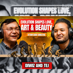 Ep: 413 | How Evolution Shapes Love, Art & Beauty | Darwin’s Theory with Uttam Babu Shrestha | Sushant Pradhan Podcast