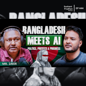 Ep: 444 | Bangladesh Uncovered: Politics, Protests & Progress with Journalist Zakir |Sushant Pradhan