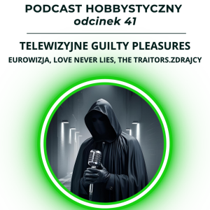 Telewizyjne Guilty Pleasures - Eurowizja, Love Never Lies, The Traitors