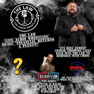 ”The LAW” Live Audio Wrestling - Episode 007 ”Financial Returns A Plenty” .