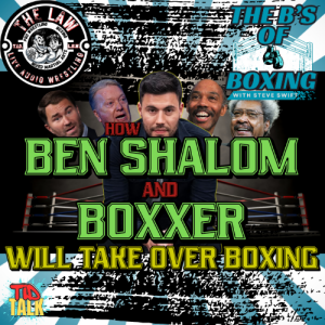 The B's of Boxing - How will Ben Shalom take over Boxing ( audio only )