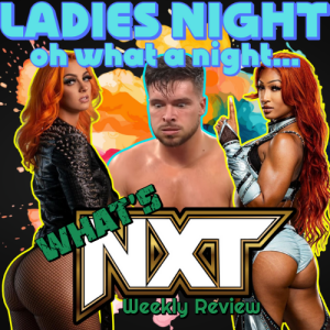 What's NXT weekly review - Ladies Night ( audio only ) #nxt #wwe #wrestlingpodcast