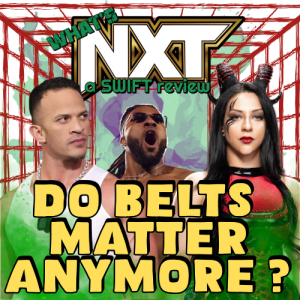 What's NXT - a SWIFT review - Do Belts Matter Anymore? (audio only) #wwe #nxt