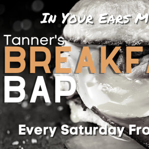 Tanner’s Breakfast Bap 24th April 21