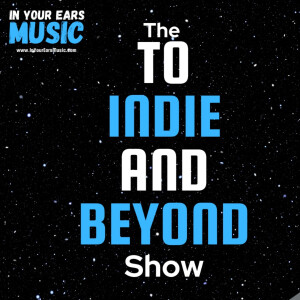 The To Indie And Beyond Show Episode 16