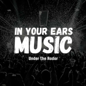 In Your Ears | Under The Radar Music (Trailer)
