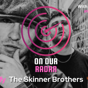 On Our Radar With The Skinner Brothers