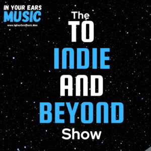 The To Indie And Beyond Show Episode 14