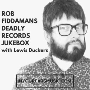 Rob Fiddaman - Deadly Records Jukebox Episode 1