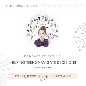 8. Helping Teens Navigate Decisions