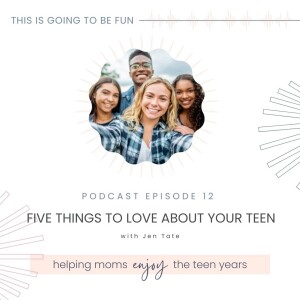 12. 5 Things to Love About Your Teen