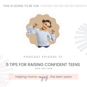 31. 5 Tips for Raising Confident Teens