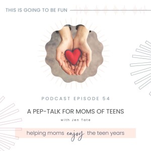 54. Peptalk for Moms of Teens