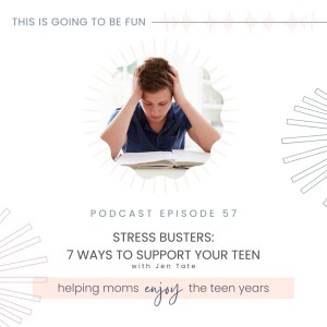 57. Stress Busters - 7 Ways to Support Your Teen