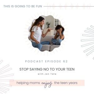 62. Stop Saying NO to Your Teen