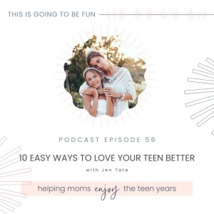 56. 10 Easy Ways to Love Your Teen Better