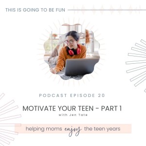 20. Motivating Your Teen Part 1