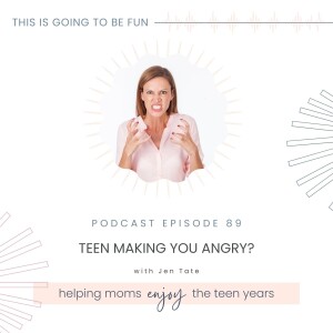 89. Teen making you angry?