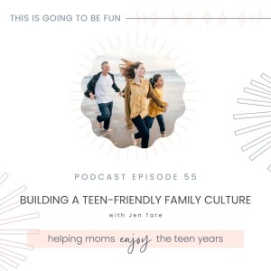 55. Building a Teen-Friendly Family Culture