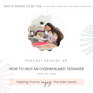 99. How to Help an Overwhelmed Teenager