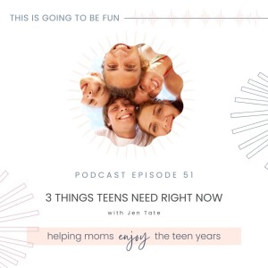 51. 3 Things Teens Need Right Now