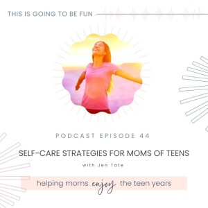 44. Self-Care Strategies for Moms of Teens