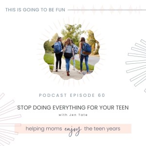 60. Stop Doing Everything For Your Teen!