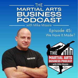 Ep. 45: Why Dojo Owners Have It Made