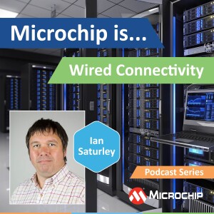 Microchip is… Wired Connectivity