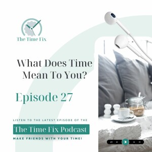 Episode 27 - What Does Time Mean To You?