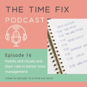 Episode 16 - Habits and rituals and their role in better time management
