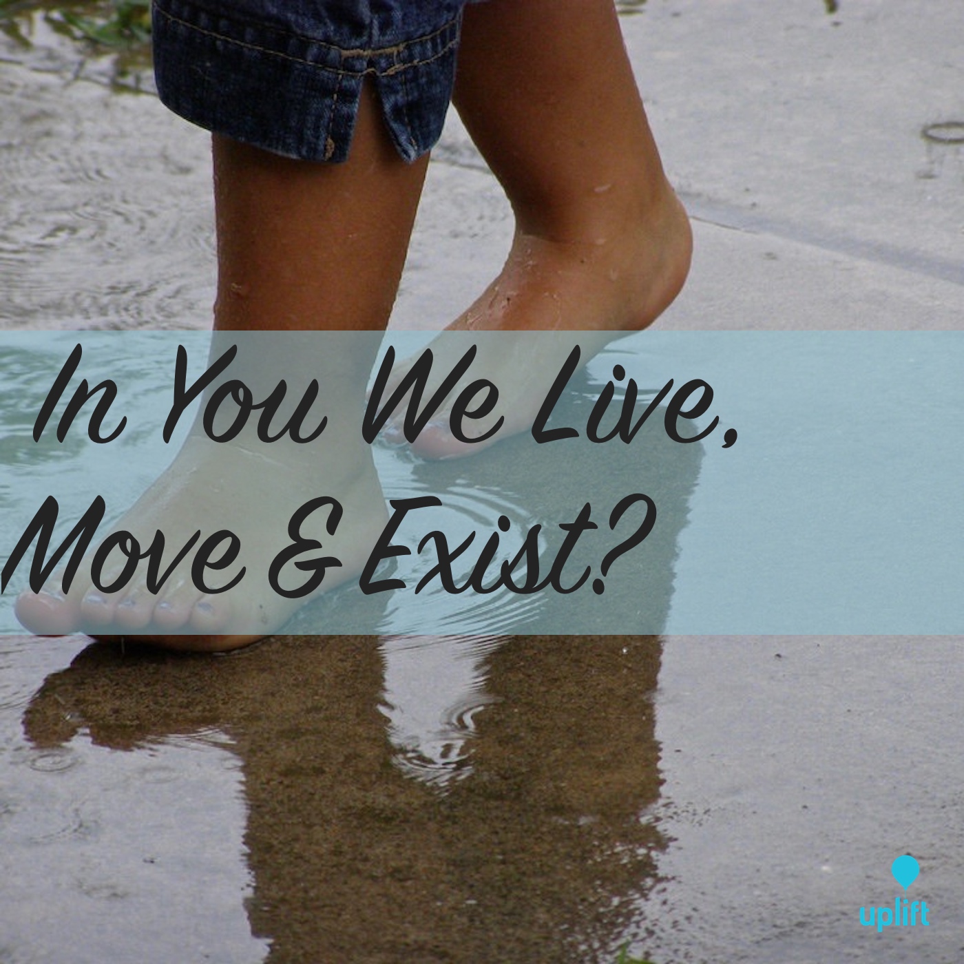 Episode 10: In You We Live, Move & Exist?