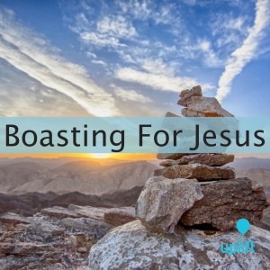 Episode 111: Boasting For Jesus
