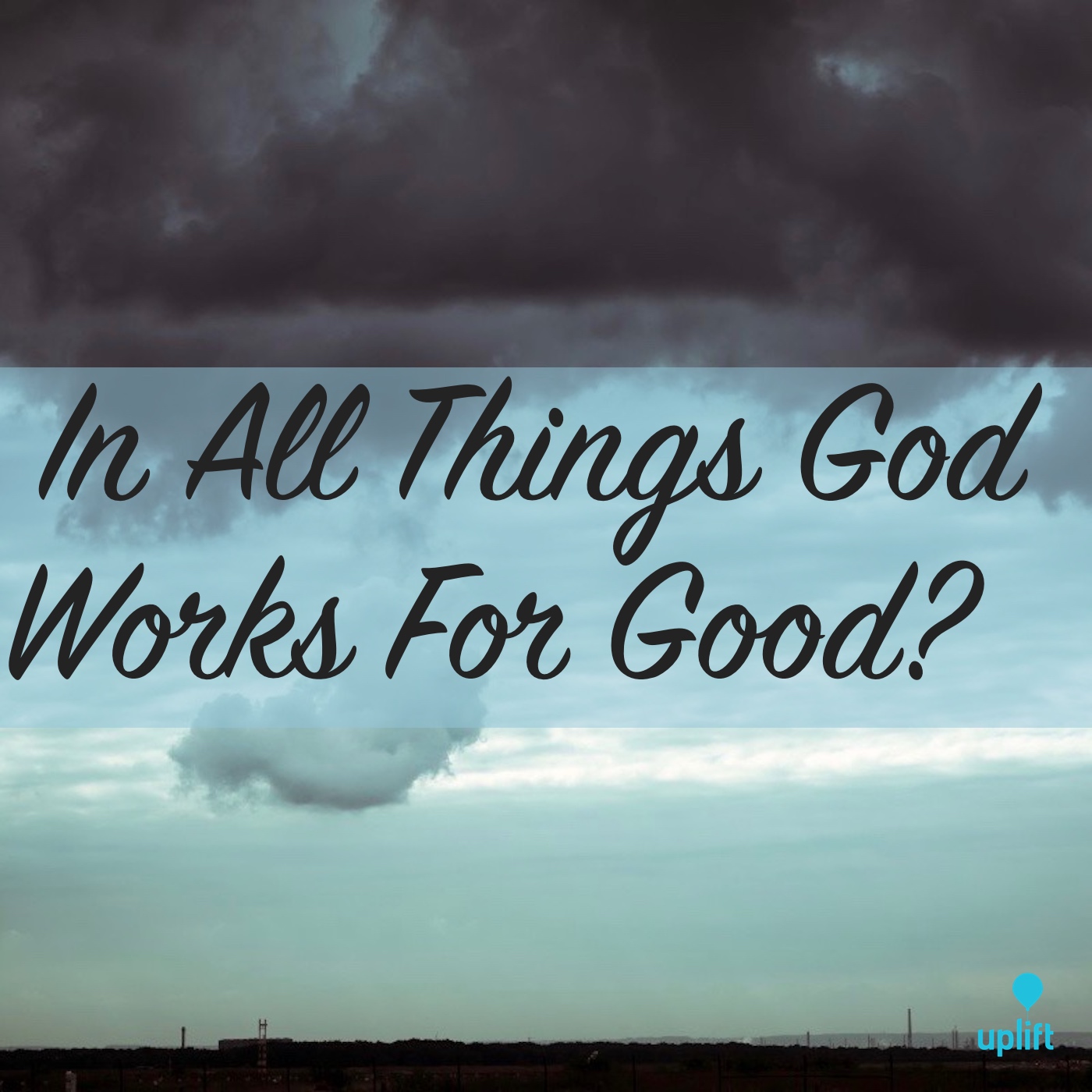 Episode 15: In All Things God Works For Good?