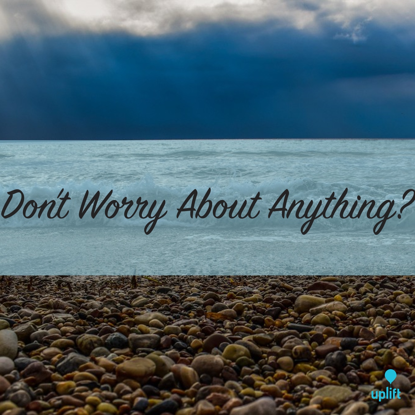 Episode 19: Do Not Worry About Anything?