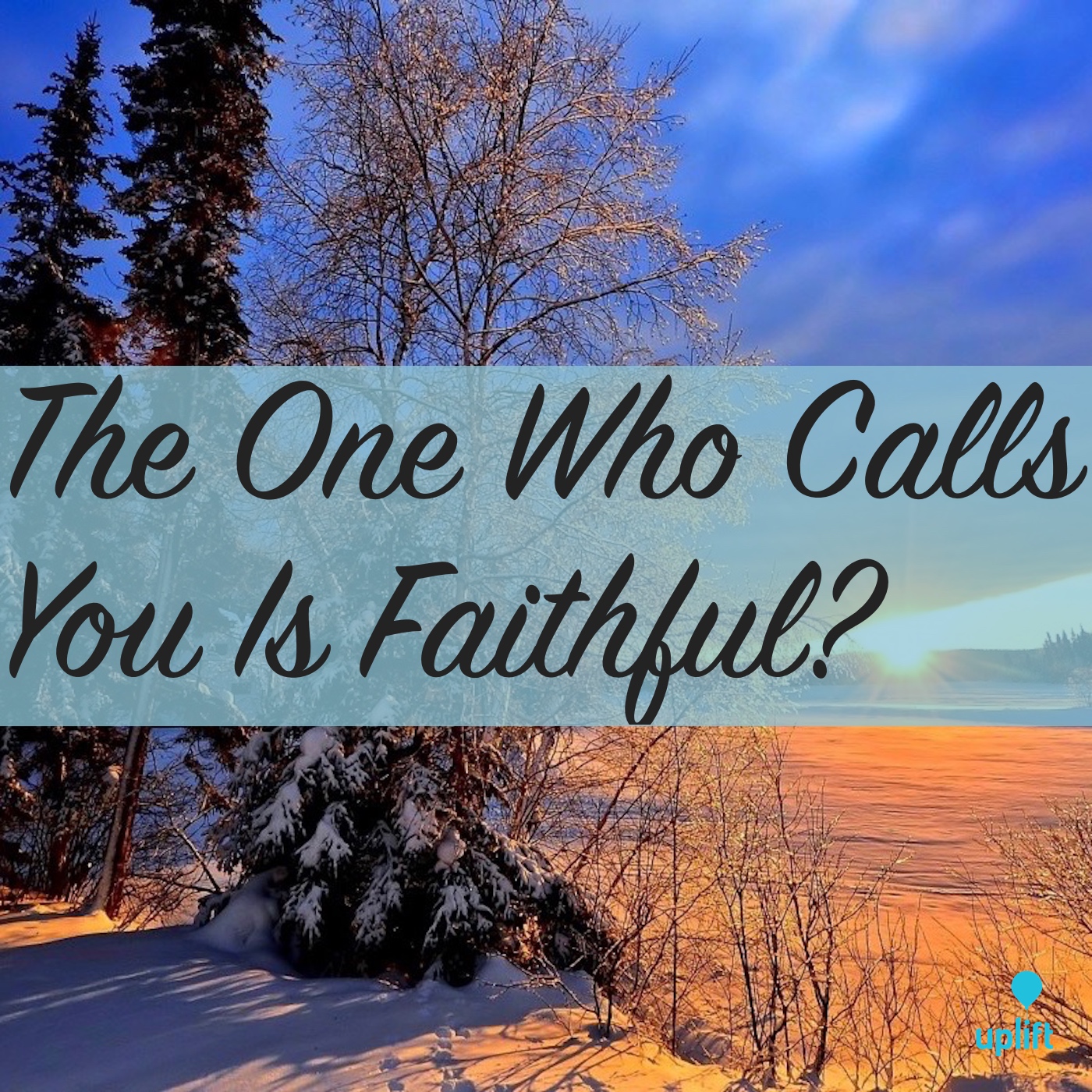 Episode 26: The One Who Calls You Is Faithful?