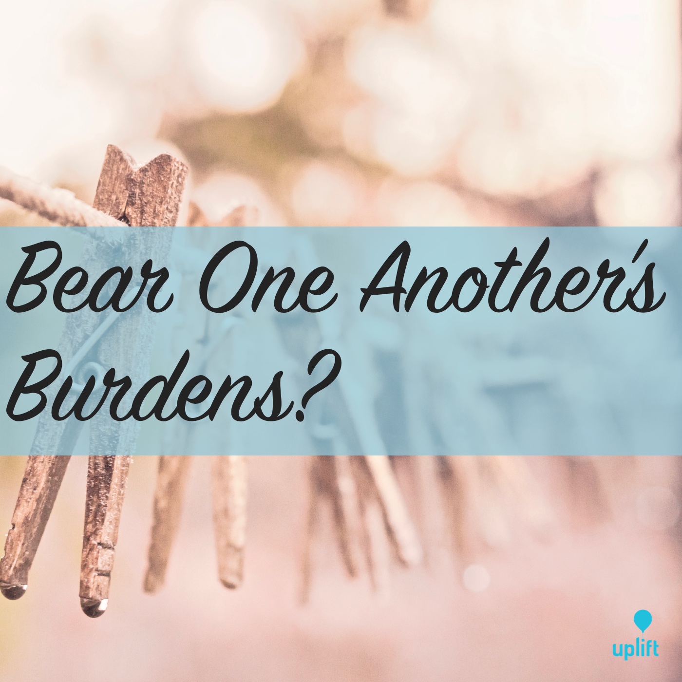 Episode 27: Bear One Another’s Burdens?