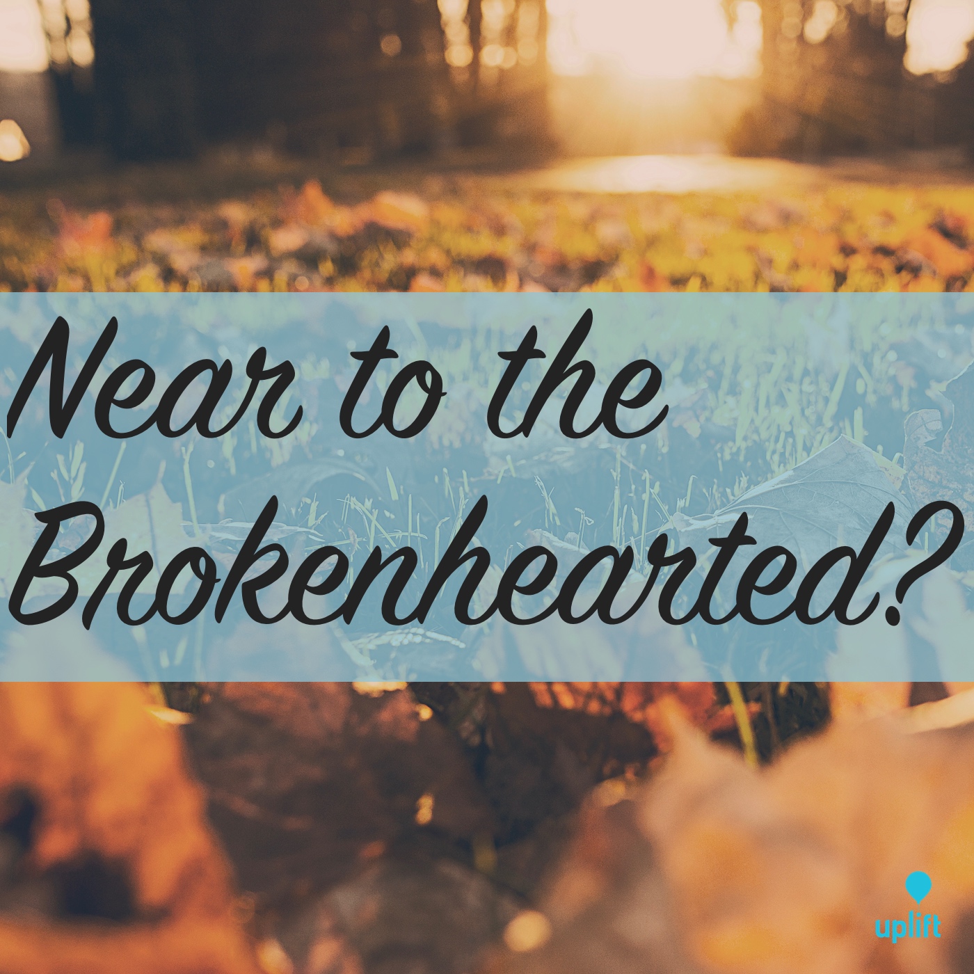 Episode 30: Near to the Brokenhearted?