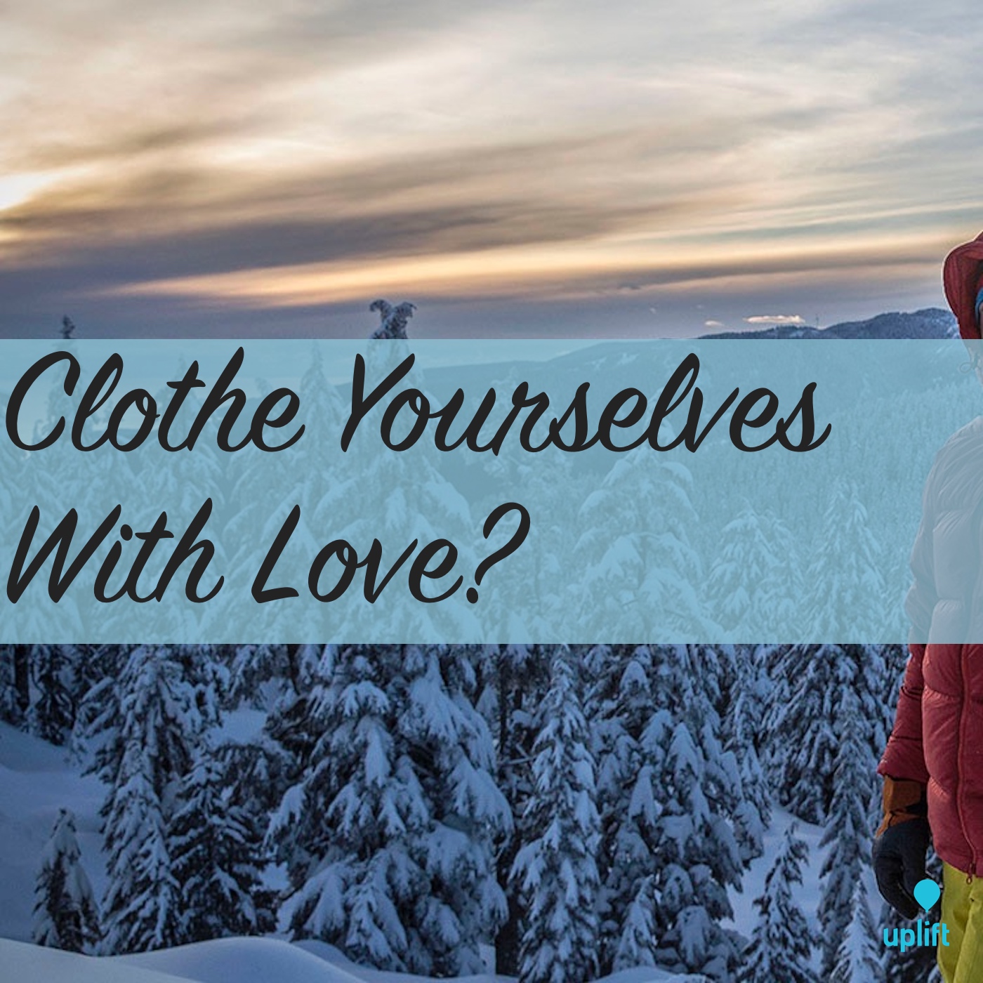 Episode 33: Clothe Yourselves With Love?