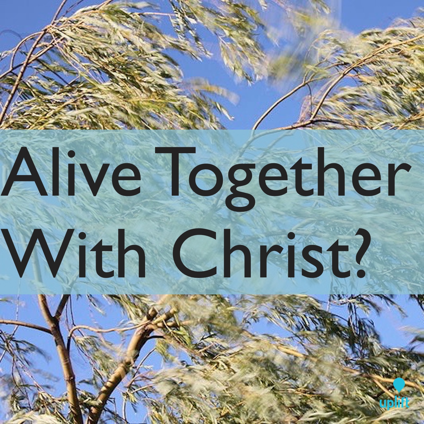Episode 45: Alive Together With Christ?