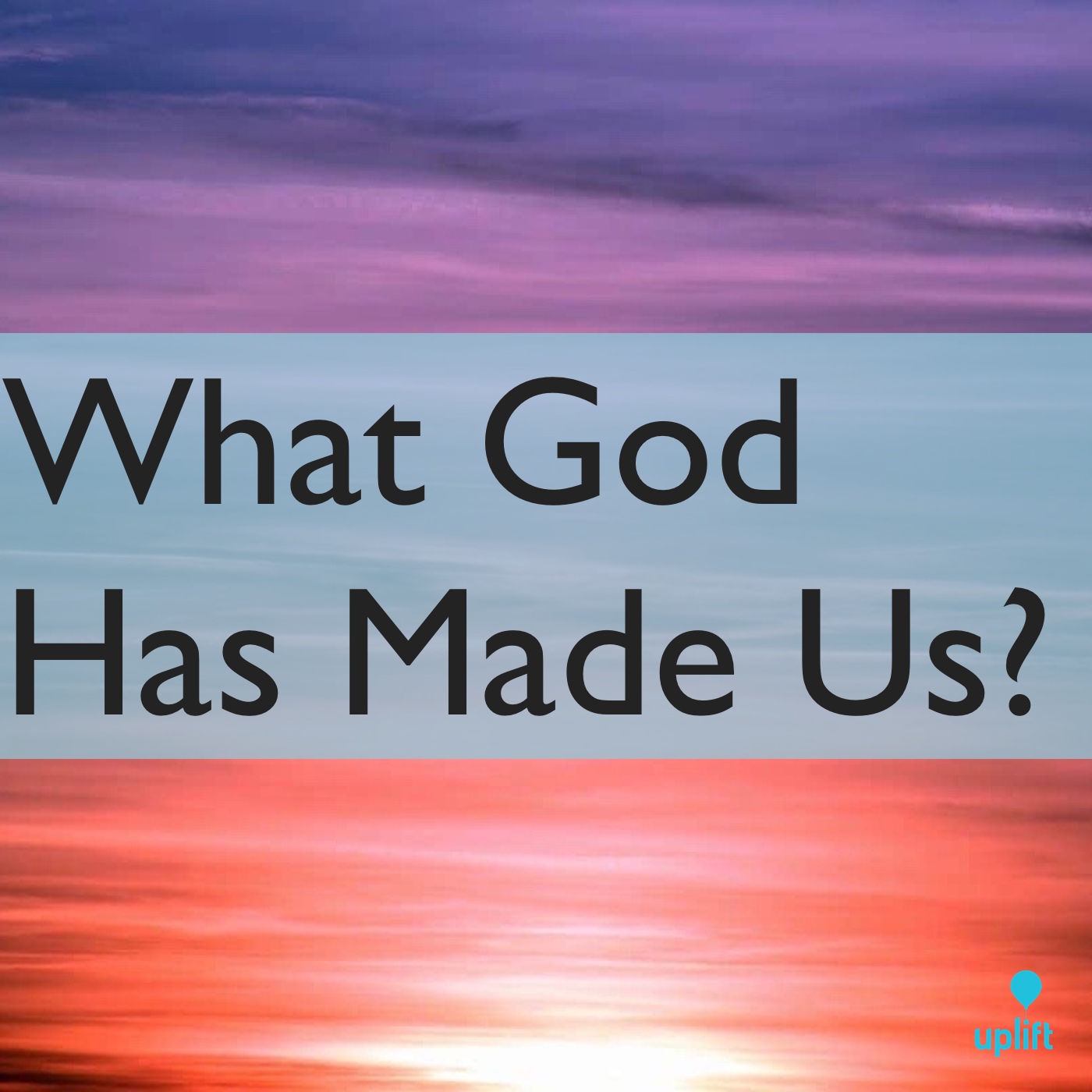 Episode 46: What God Has Made Us?