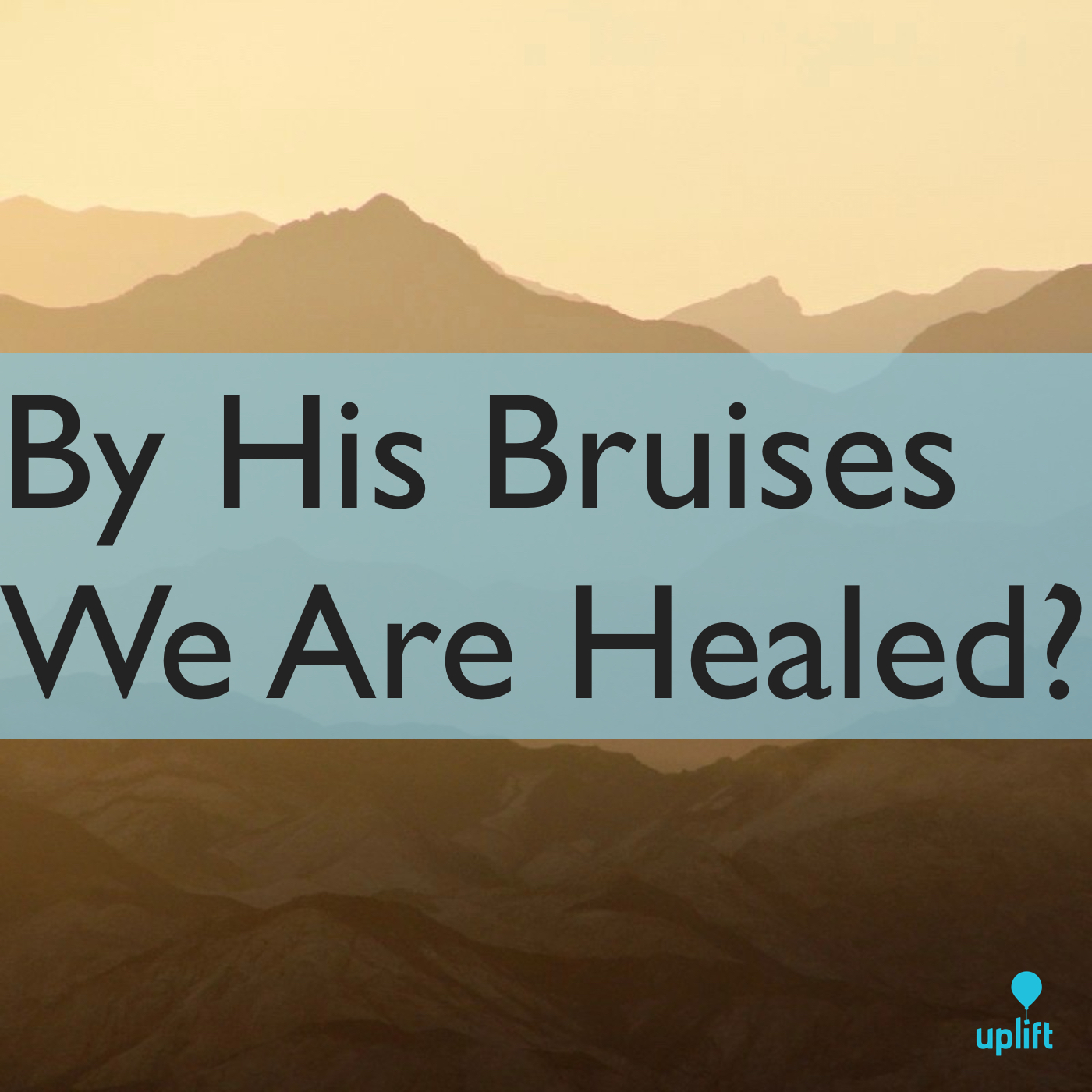 Episode 48: By His Bruises We Are Healed?
