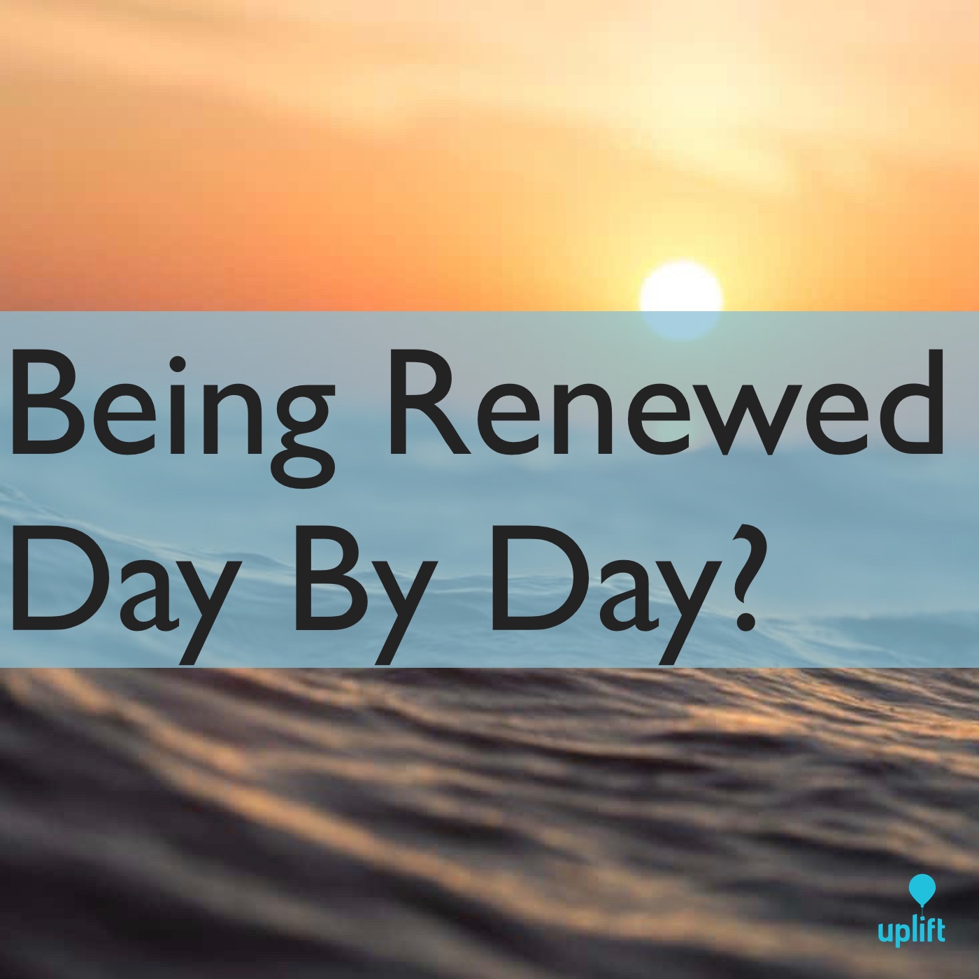 Episode 57: Being Renewed Day By Day?