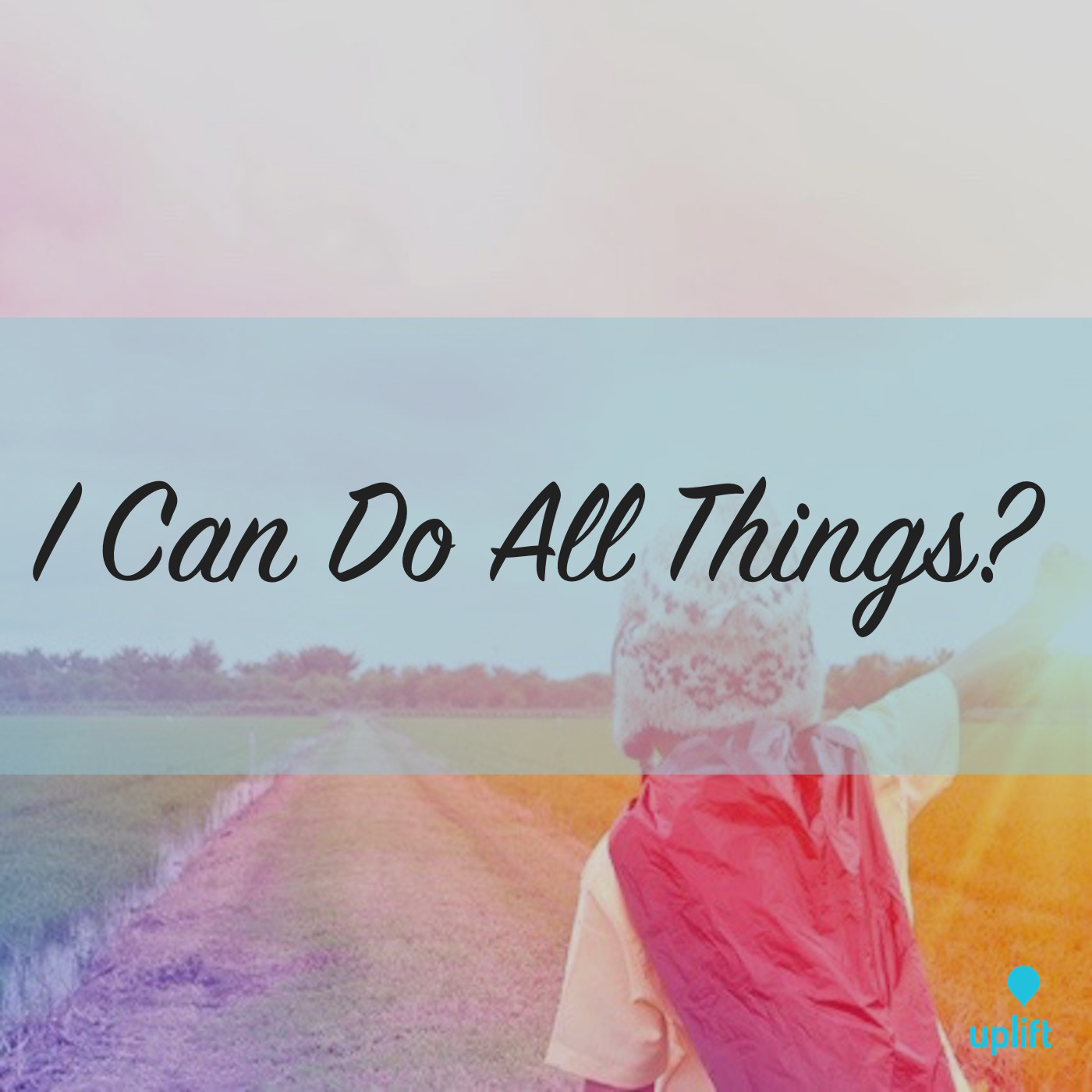 Episode 7: I Can Do All Things?