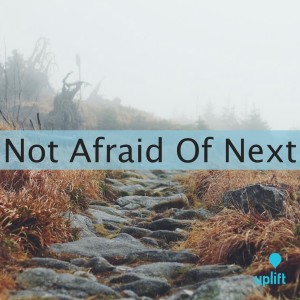 Episode 87: Not Afraid Of Next